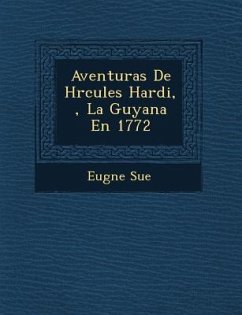 Aventuras de H Rcules Hardi, La Guyana En 1772 - Sue, Eugene