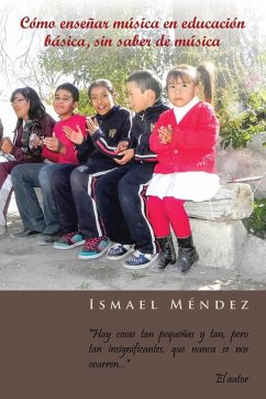 Como Ensenar Musica En Educacion Basica, Sin Saber de Musica - Mendez, Ismael