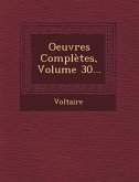 Oeuvres Completes, Volume 30...