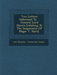 Two Letters Addressed to ... General Lord Harris [Relating to the Suspension of Major T. Hart]. - Macaulay, Colin