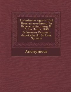 LIVL Ndische Agrar- Und Bauernverordnung: In Uebereinstimmung M. D. Im Jahre 1849 Erlassenen Original-Druckschrift in Russ. Sprache - Anonymous