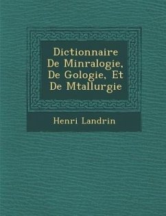 Dictionnaire De Min�ralogie, De G�ologie, Et De M�tallurgie - Landrin, Henri