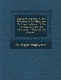 Rapport Adresse a Son Excellence Le Ministre de L'Agriculture Et Du Commerce: Service Sanitaire. - Mission En Orient...