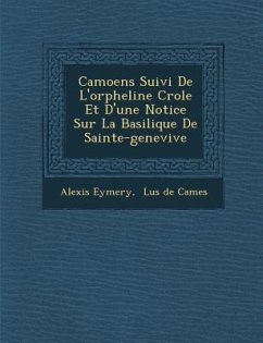 Camoens Suivi de L'Orpheline Cr OLE Et D'Une Notice Sur La Basilique de Sainte-Genevi Ve - Eymery, Alexis