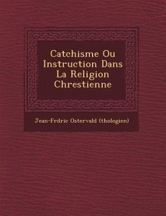 Cat Chisme Ou Instruction Dans La Religion Chrestienne - (Th Ologien), Jean-Fr D. Ric Osterv