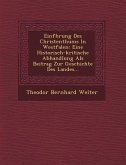 Einf�hrung Des Christenthums In Westfalen: Eine Historisch-kritische Abhandlung Als Beitrag Zur Geschichte Des Landes...