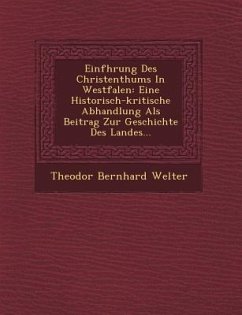Einf�hrung Des Christenthums In Westfalen: Eine Historisch-kritische Abhandlung Als Beitrag Zur Geschichte Des Landes... - Welter, Theodor Bernhard