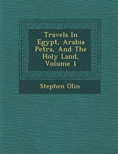 Travels In Egypt, Arabia Petr�a, And The Holy Land, Volume 1 - Olin, Stephen