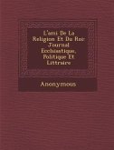 L'Ami de La Religion Et Du Roi: Journal Eccl Siastique, Politique Et Litt Raire