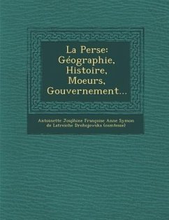 La Perse: Geographie, Histoire, Moeurs, Gouvernement...