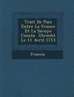 Trait� De Paix Entre La France Et La Savoye Conclu � Utrecht Le 11 Avril 1713