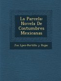 La Parcela: Novela De Costumbres Mexicanas