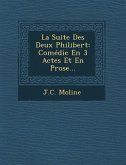 La Suite Des Deux Philibert: Comédie En 3 Actes Et En Prose...