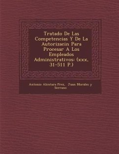 Tratado De Las Competencias Y De La Autorizaci�n Para Procesar A Los Empleados Administrativos: (xxx, 31-511 P.) - P&