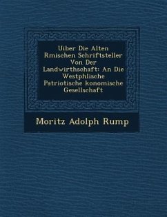 Uiber Die Alten R Mischen Schriftsteller Von Der Landwirthschaft: An Die Westph Lische Patriotische Konomische Gesellschaft - Rump, Moritz Adolph