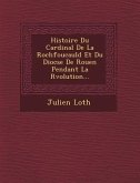 Histoire Du Cardinal De La Rochfoucauld Et Du Dioc�se De Rouen Pendant La R�volution...