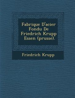 Fabrique D'acier Fondu De Friedrich Krupp � Essen (prusse). - Krupp, Friedrich