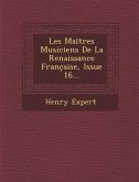 Les Maitres Musiciens de La Renaissance Franc Aise, Issue 16...