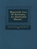 Mammoth Cave of Kentucky: An Illustrated Manual...
