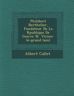 Philibert Berthelier, Fondateur de La R Publique de Gen Ve: N Virieu-Le-Grand (Ain) - Callet, Albert