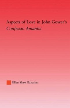 Aspects of Love in John Gower's Confessio Amantis - Bakalian, Ellen S