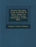 Histoire Physique, Civile Et Morale De Paris, Depuis Les Premiers Temps Historiques. [with] Atlas...