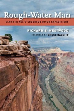 Rough-Water Man: Elwyn Blake's Colorado River Expeditions - Westwood, Richard E.