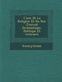 L'Ami de La Religion Et Du Roi: Journal Eccl Siastique, Politique Et Litt Raire