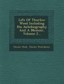 Life Of Thurlow Weed Including His Autobiography And A Memoir, Volume 2...
