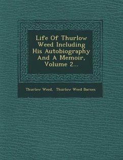 Life Of Thurlow Weed Including His Autobiography And A Memoir, Volume 2... - Weed, Thurlow