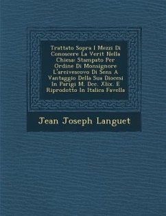 Trattato Sopra I Mezzi Di Conoscere La Verit Nella Chiesa: Stampato Per Ordine Di Monsignore L'Arcivescovo Di Sens a Vantaggio Della Sua Diocesi in Pa - Languet, Jean Joseph