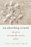 An Absorbing Errand: How Artists and Craftsmen Make Their Way to Mastery