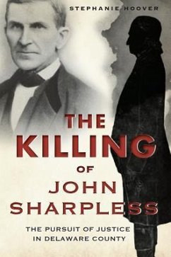The Killing of John Sharpless: The Pursuit of Justice in Delaware County - Hoover, Stephanie