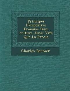 Principes D'Exp Ditive Fran Aise Pour Criture Aussi Vite Que La Parole - Barbier, Charles