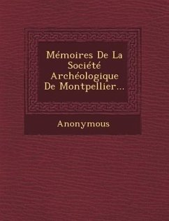 Memoires de La Societe Archeologique de Montpellier... - Anonymous