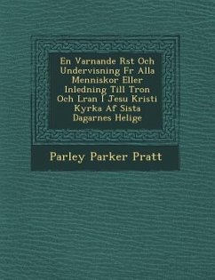 En Varnande R St Och Undervisning Fur Alla Menniskor Eller Inledning Till Tron Och L Ran I Jesu Kristi Kyrka AF Sista Dagarnes Helige - Pratt, Parley Parker