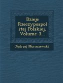 Dzieje Rzeczypospolitej Polskiej, Volume 3...