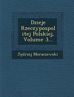 Dzieje Rzeczypospolitej Polskiej, Volume 3... - Moraczewski, J. Drzej