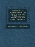 Journal of the Transactions of the Victoria Institute, or Philosophical Society of Great Britain, Volume 39...