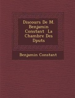 Discours De M. Benjamin Constant � La Chambre Des D�put�s - Constant, Benjamin