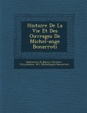 Histoire de La Vie Et Des Ouvrages de Michel-Ange Bonarroti