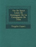 Vie de Saint Louis de Gonzague: de La Compagnie de J Sus