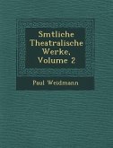 S Mtliche Theatralische Werke, Volume 2