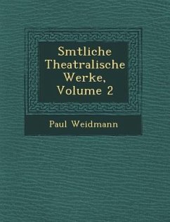 S Mtliche Theatralische Werke, Volume 2 - Weidmann, Paul