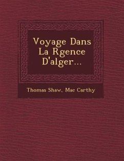 Voyage Dans La R Gence D'Alger... - Shaw, Thomas; Carthy, Mac