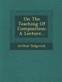 On the Teaching of Composition: A Lecture...