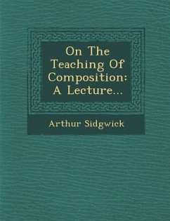 On the Teaching of Composition: A Lecture... - Sidgwick, Arthur