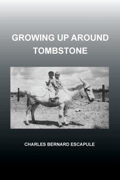 Growing Up Around Tombstone - Escapule, Charles Bernard