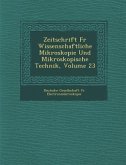Zeitschrift F R Wissenschaftliche Mikroskopie Und Mikroskopische Technik, Volume 23