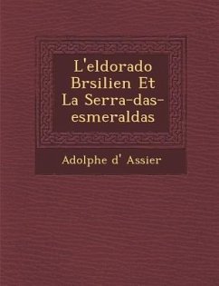 L'eldorado Br�silien Et La Serra-das-esmeraldas - Assier, Adolphe D'